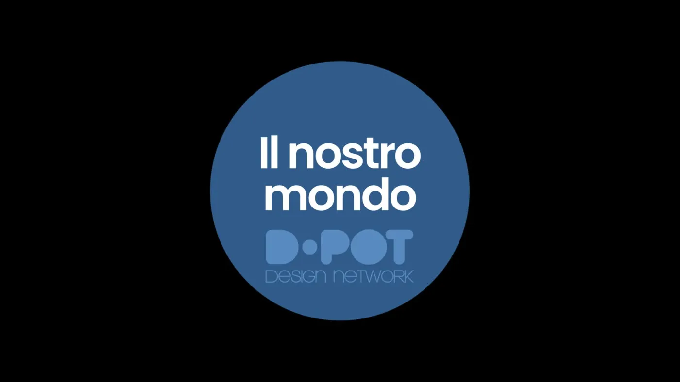 Il nostro mondo – D•POT design network